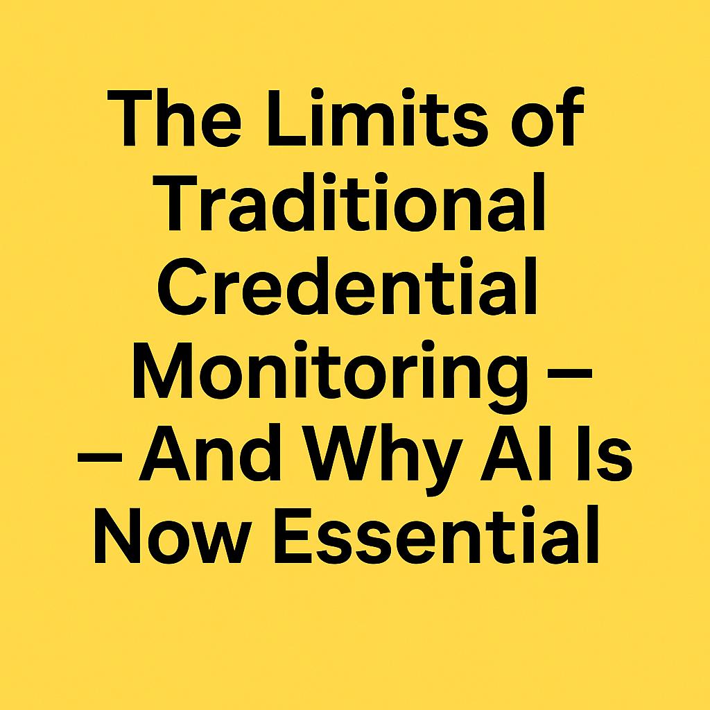 The Limits of Traditional Credential Monitoring — And Why AI Is Now Essential