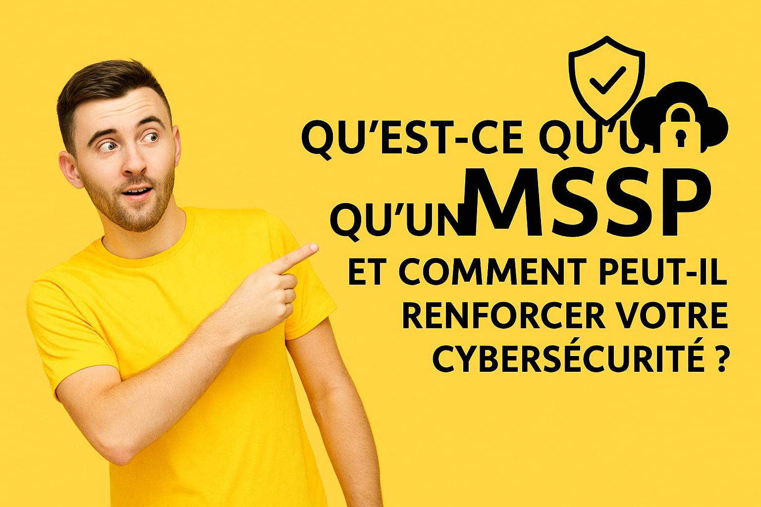 Qu&#8217;est-ce qu’un MSSP et comment peut-il renforcer votre cybersécurité ?