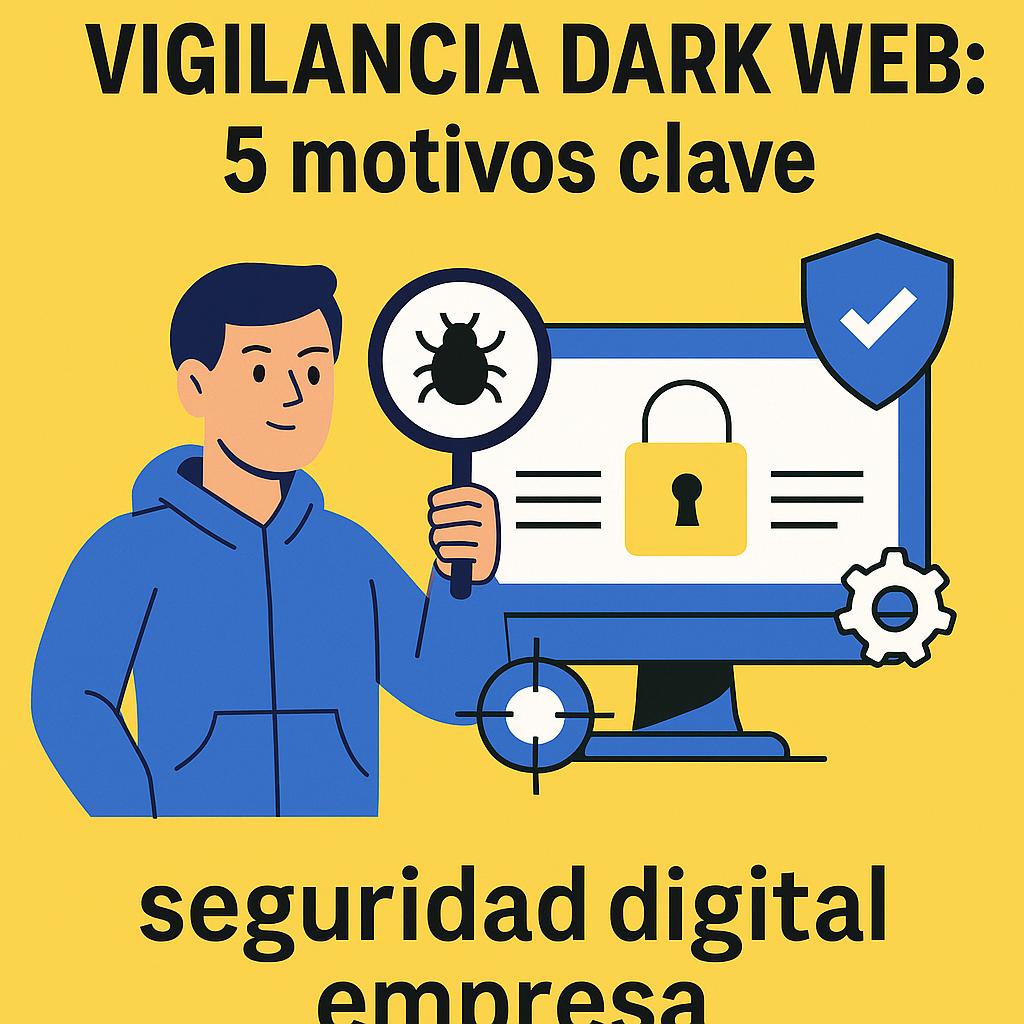 Vigilancia dark web: guía esencial para reforzar la seguridad digital en tu empresa