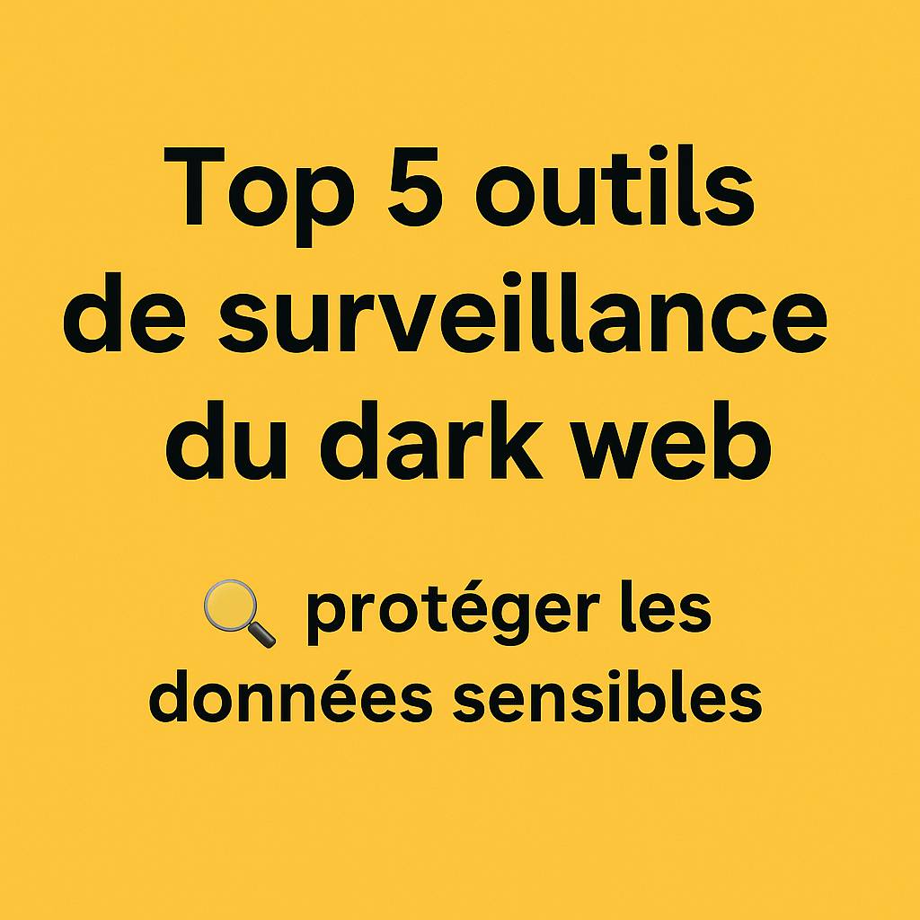 Top 5 des outils de dark web monitoring les plus efficaces en 2025