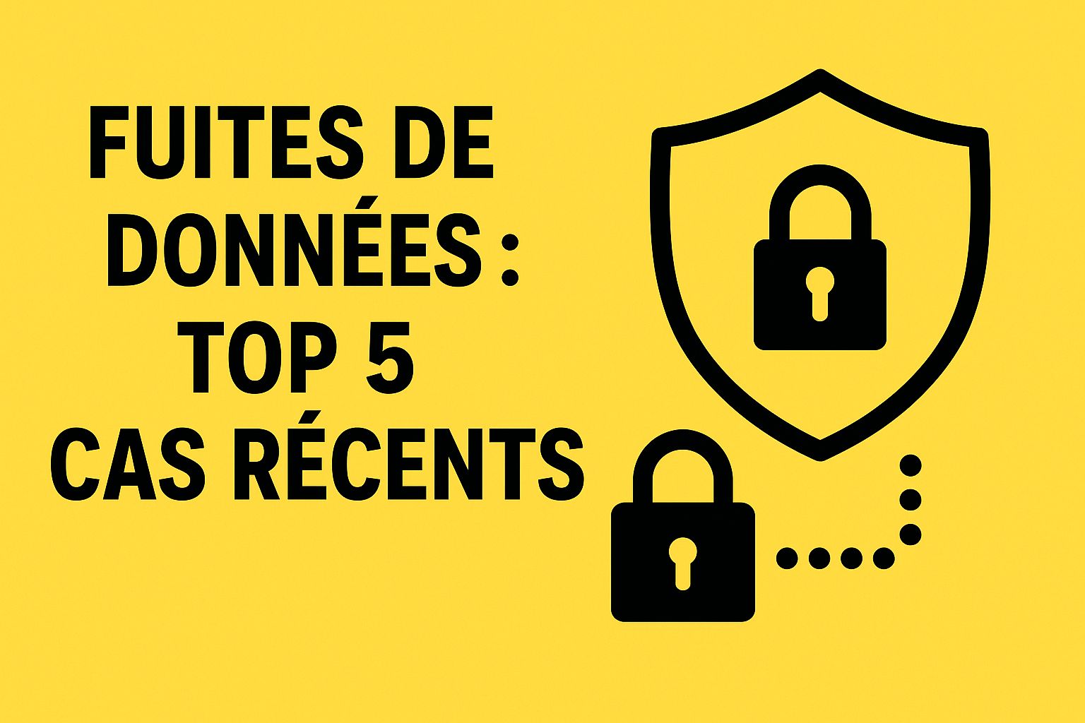 Top 5 des fuites de données en France (cas récents)